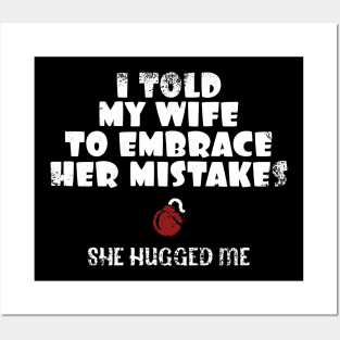 I Told My Wife To Embrace Her Mistakes-She Hugged Me Posters and Art